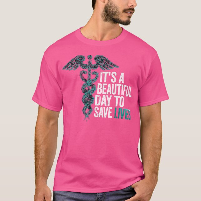 T-shirt C'Est Une Belle Journée Pour Sauver Des Vies Infir (Devant)