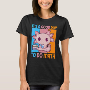 T-shirt C'est une bonne journée de maths avec Axolotl pupi