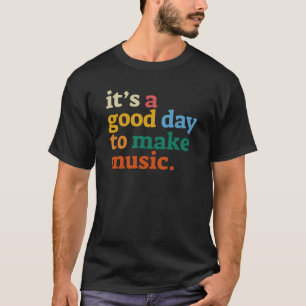 T-shirt c'est une bonne journée pour faire de la musique