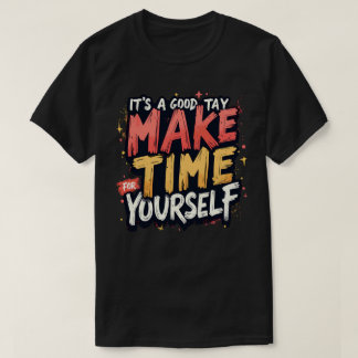 T-shirt C'est une bonne journée pour prendre du temps pour