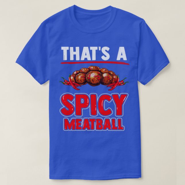 T-shirt C'est une boule de viande épicée avec boulettes de (Design devant)