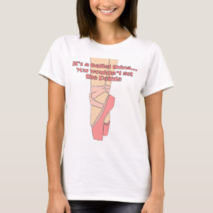T-shirt C'est une chose de ballet… Vous n'obtiendriez pa