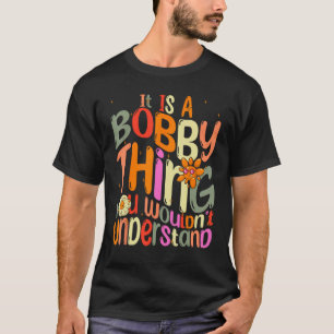 T-shirt C'est une chose de Bobby que vous ne comprendriez
