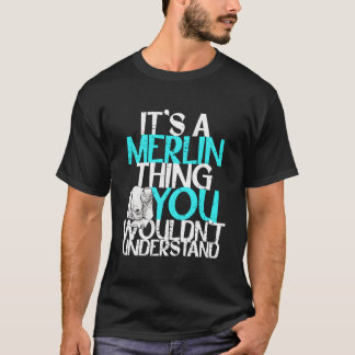 T-shirt C'Est Une Chose De Merlin Que Vous Ne Comprendriez