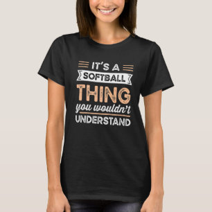 T-shirt C'est une chose de softball que vous ne comprendri