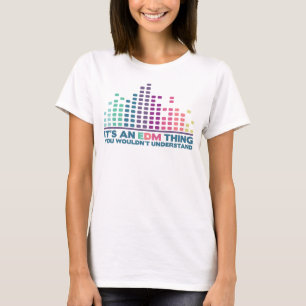 T-shirt C'est une chose d'EDM, vous ne comprendrait pas