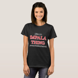 T-shirt C'est une chose d'impala, vous ne comprendrait pas