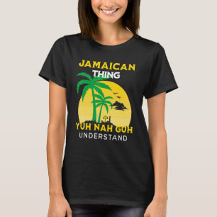 T-shirt C'est une chose jamaïcaine que vous comprenez Nah