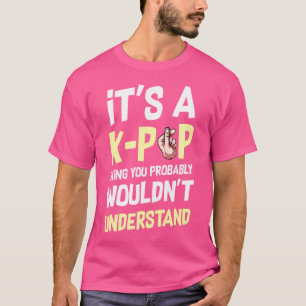 T-shirt C'est une chose K-Pop que vous ne comprendriez pas