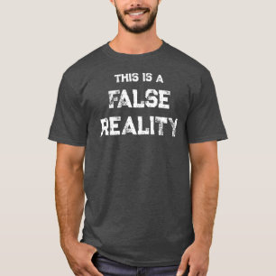 T-SHIRT C'EST UNE FAUSSE RÉALITÉ