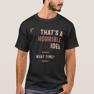 T-shirt C'est une idée horrible Ce temps drôle Sarcastique