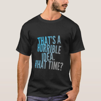 T-shirt C'Est Une Idée Horrible Ce Temps Sarcastique Horri