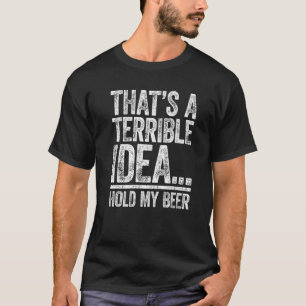 T-shirt C'est une idée terrible, tiens-moi ma bière, buvan