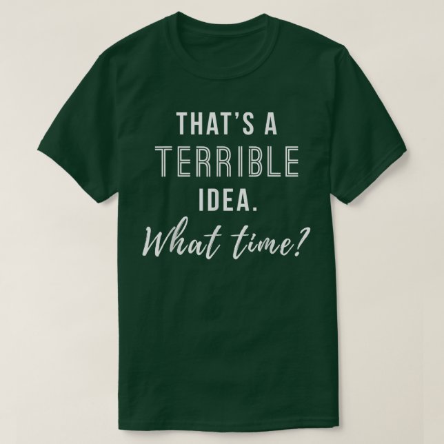 T-shirt C'est une Mauvaise Idée Quelle Heure Drôle  (Design devant)