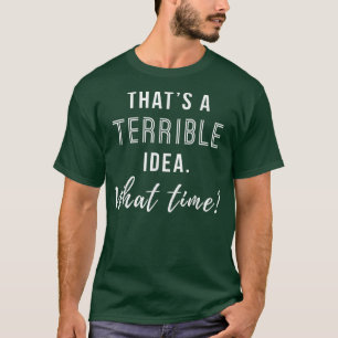 T-shirt C'est une Mauvaise Idée Quelle Heure Drôle 