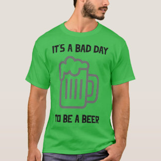 T-shirt C'Est Une Mauvaise Journée D'Être Une Bière