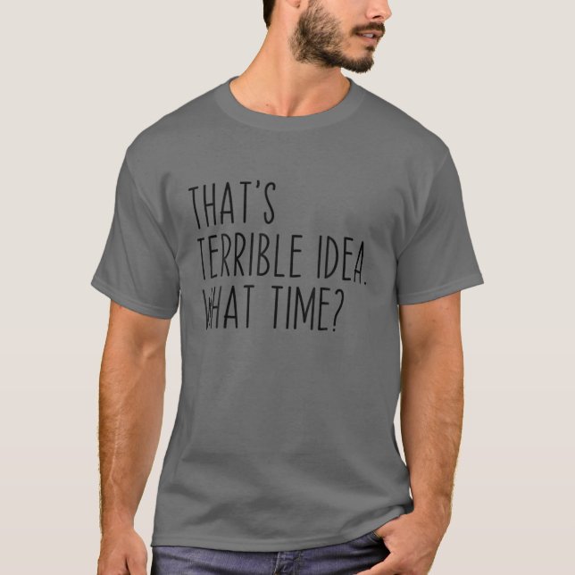 T-shirt C'est une terrible idée à quelle heure ? Drôle Sar (Devant)