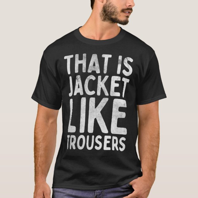 T-shirt C'Est Une Veste Comme Un Pantalon (Devant)