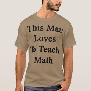 T-shirt Cet Homme Aime Enseigner Les Maths