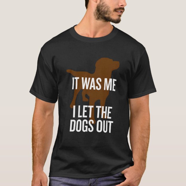 T-shirt C'Était Moi Que J'Ai Laissé Les Chiens Sortir Une  (Devant)