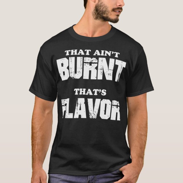 T-shirt Cette Aint Brûlé Qui Saveur (Devant)