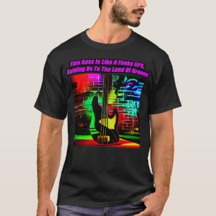 T-shirt Cette Basse Est Comme Un GPS Drôle Qui Nous Guide 