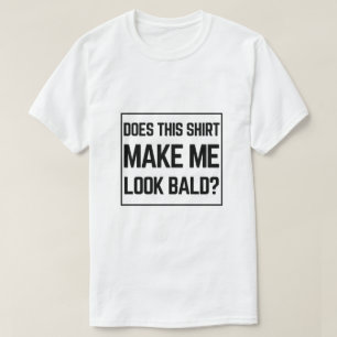 T-shirt Cette chemise me fait-elle paraître chauve ? - Drô