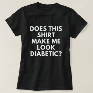 T-shirt Cette chemise m'incite-t-elle à sembler diabétique
