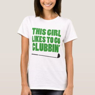 T-shirt Cette fille aime aller Clubbin (le golf)