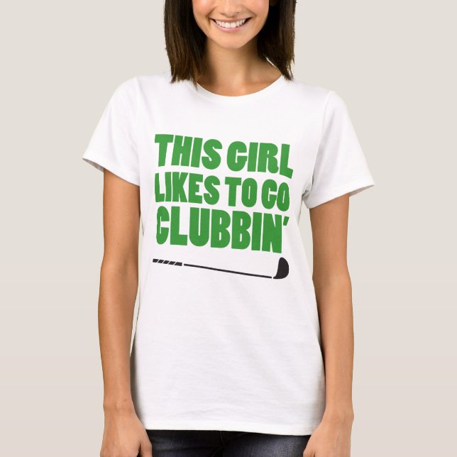 T-shirt Cette fille aime aller Clubbin (le golf) (Devant)