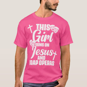 T-shirt Cette Fille Se Déroule Sur Jesus Soap Operas Drama