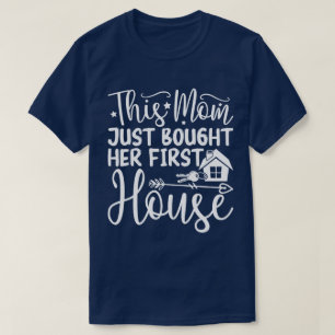 T-shirt Cette Maman A Acheté Sa Première Maison Drôle Mama