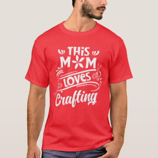 T-shirt Cette maman aime l'artisanat Hobbyiste Mère Craft