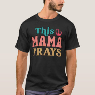 T-shirt Cette maman prie la Fête des mères de maman chréti