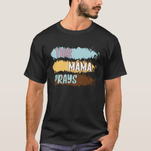 T-shirt Cette maman prie la Fête des mères de maman chréti