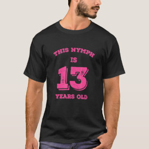T-shirt Cette Nymphe A 13 Ans