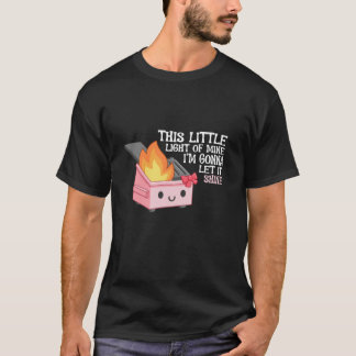 T-shirt Cette Petite Lumière De La Mine Dumster Fire coque