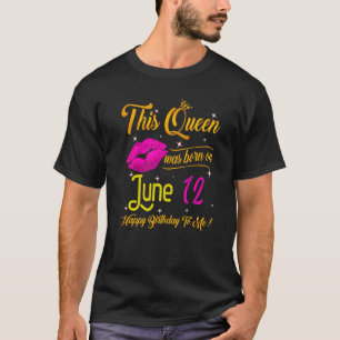 T-shirt Cette Reine Est Née En Juin 12 Joyeux Anniversaire
