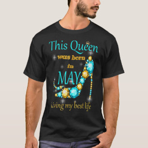 T-shirt Cette Reine Est Née En Mai Vivant Ma Meilleure Vie