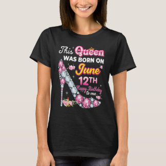 T-shirt Cette Reine Est Née Le 12 Juin 12 Joyeux Anniversa