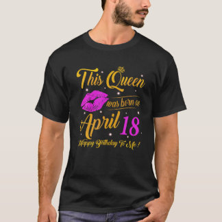 T-shirt Cette Reine Est Née Le 18 Avril Cadeaux Anniversai
