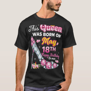 T-shirt Cette Reine Est Née Le 18 Mai Joyeux Anniversaire