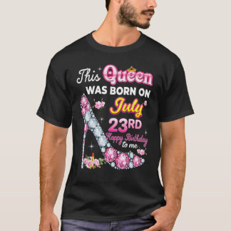 T-shirt Cette Reine Est Née Le 23 Juillet 23 Joyeux Annive