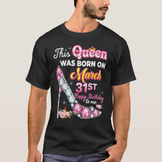 T-shirt Cette Reine Est Née Le 31 Mars 31 Bonne Anniversai