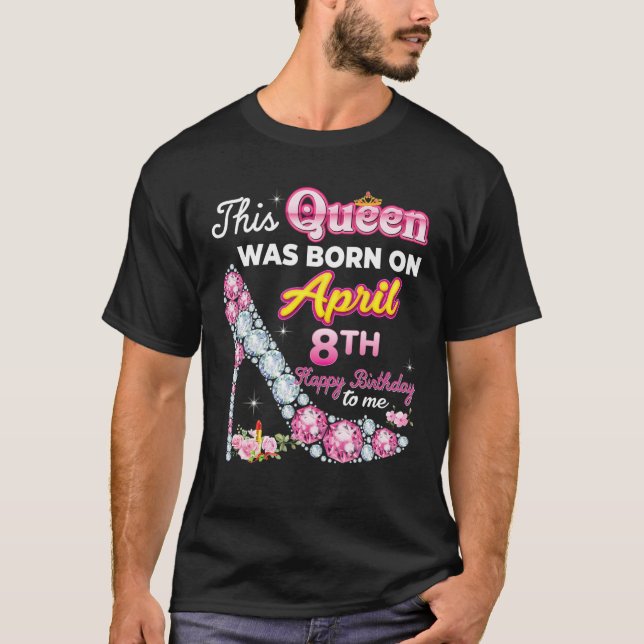 T-shirt Cette Reine Est Née Le 8 Avril 8 Joyeux Anniversai (Devant)