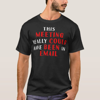 T-shirt Cette réunion aurait pu être un courriel