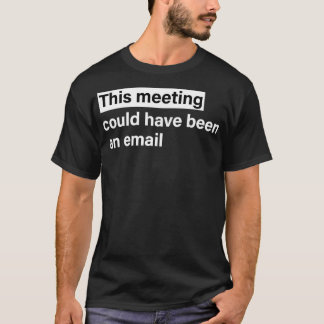 T-shirt Cette réunion aurait pu être un courriel
