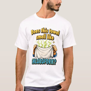 T-shirt Cette serviette sent-elle le chloroforme Humour no