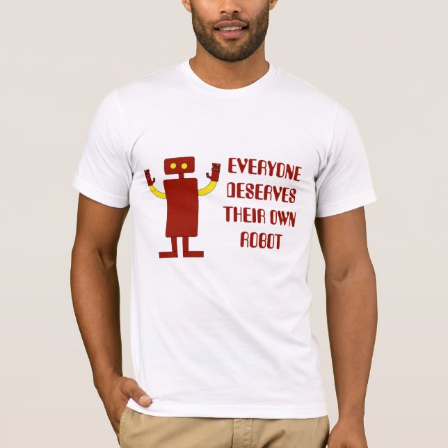 T-SHIRT CHACUN MÉRITE LEUR PROPRE ROBOT (Devant)