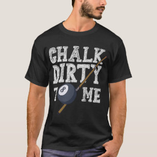 T-shirt Chalk Dirty Me Billard Snooker Pool